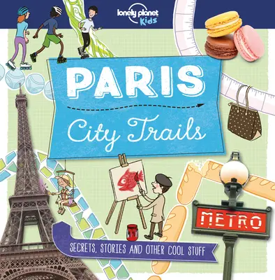 Lonely Planet Kids City Trails - París 1 - Lonely Planet Kids City Trails - Paris 1