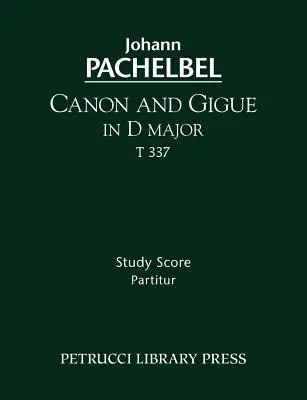 Canon y Giga en Re mayor, T 337: Partitura de estudio - Canon and Gigue in D major, T 337: Study score