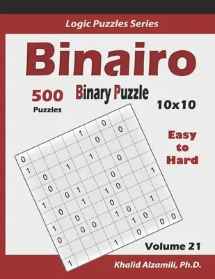 Binairo (Puzzle Binario): 500 Fácil a Difícil (10x10): Mantenga Su Cerebro Joven - Binairo (Binary Puzzle): 500 Easy to Hard (10x10): Keep Your Brain Young