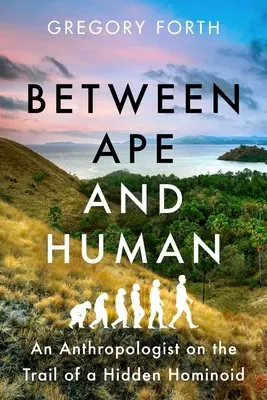 Entre simio y humano: Un antropólogo tras la pista de un hominoide oculto - Between Ape and Human: An Anthropologist on the Trail of a Hidden Hominoid