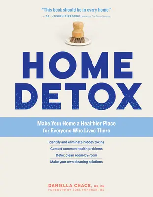 Desintoxicación del hogar: Haga de su hogar un lugar más saludable para todos los que viven en él - Home Detox: Make Your Home a Healthier Place for Everyone Who Lives There