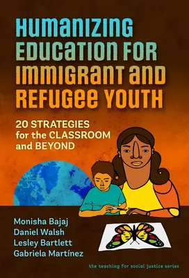 Humanizar la educación de los jóvenes inmigrantes y refugiados: 20 estrategias para el aula y fuera de ella - Humanizing Education for Immigrant and Refugee Youth: 20 Strategies for the Classroom and Beyond