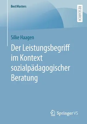 Der Leistungsbegriff Im Kontext Sozialpdagogischer Beratung (El liderazgo en el contexto del asesoramiento sociopedagógico) - Der Leistungsbegriff Im Kontext Sozialpdagogischer Beratung