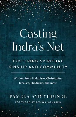 Echando la red de Indra: Fomentar el parentesco espiritual y la comunidad - Casting Indra's Net: Fostering Spiritual Kinship and Community