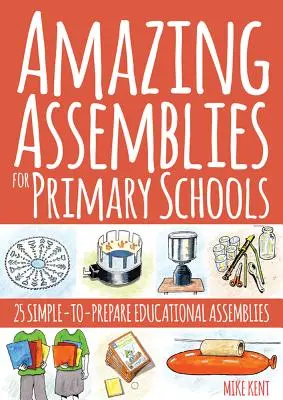 Asambleas asombrosas para escuelas primarias: 25 asambleas educativas fáciles de preparar - Amazing Assemblies for Primary Schools: 25 Simple-To-Prepare Educational Assemblies