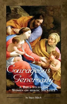 Generosidad valiente: Un estudio bíblico para mujeres sobre el sacrificio heroico - Courageous Generosity: A Bible Study for Women on Heroic Sacrifice