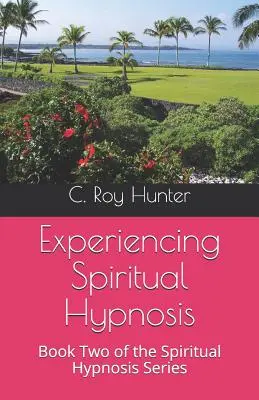 Experimentando la Hipnosis Espiritual: Libro Segundo de la Serie Hipnosis Espiritual - Experiencing Spiritual Hypnosis: Book Two of the Spiritual Hypnosis Series