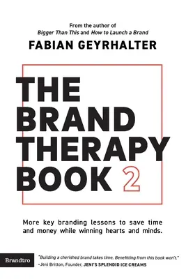 The Brand Therapy Book 2: Más lecciones clave de branding para ahorrar tiempo y dinero a la vez que se gana corazones y mentes. - The Brand Therapy Book 2: More key branding lessons to save time and money while winning hearts and minds.