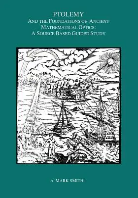 Ptolomeo y los fundamentos de la óptica matemática antigua: Un estudio guiado - Ptolemy and the Foundations of Ancient Mathematical Optics: A Guided Study