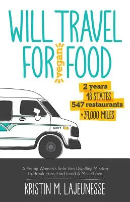 Will Travel for Vegan Food: La Misin de una Joven que Viaja Sola en Furgoneta para Liberarse, Encontrar Comida y Hacer el Amor - Will Travel for Vegan Food: A Young Woman's Solo Van-Dwelling Mission to Break Free, Find Food, and Make Love