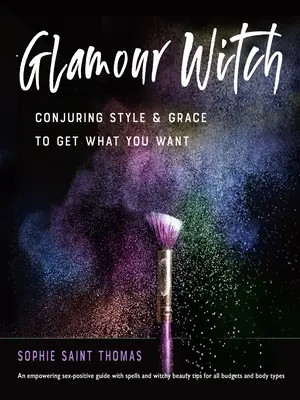 Glamour Witch: Conjurar estilo y gracia para conseguir lo que quieres - Glamour Witch: Conjuring Style and Grace to Get What You Want