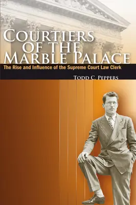 Cortesanos del Palacio de Mármol: Auge e influencia de los secretarios judiciales del Tribunal Supremo - Courtiers of the Marble Palace: The Rise and Influence of the Supreme Court Law Clerk