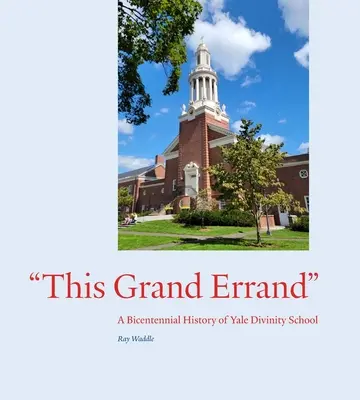 Este gran encargo: Historia bicentenaria de la Yale Divinity School - This Grand Errand: A Bicentennial History of Yale Divinity School