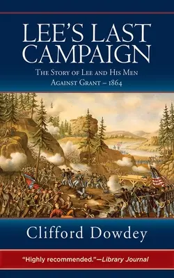 La última campaña de Lee: La historia de Lee y sus hombres contra Grant - 1864 - Lee's Last Campaign: The Story of Lee and His Men Against Grant - 1864