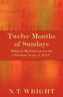 Doce meses de domingos: Meditaciones bíblicas sobre los años cristianos A, B y C - Twelve Months of Sundays: Biblical Meditations on the Christian Years A, B and C