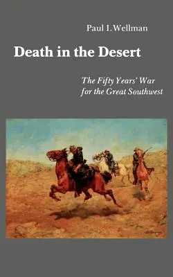 Muerte en el desierto: La guerra de los cincuenta años por el Gran Suroeste - Death in the Desert: The Fifty Years' War for the Great Southwest