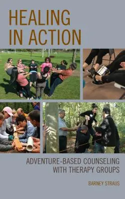 La curación en acción: Asesoramiento basado en la aventura con grupos de terapia - Healing in Action: Adventure-Based Counseling with Therapy Groups