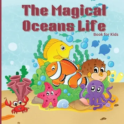 El Libro de la Vida Mágica de los Océanos para Niños: Libro infantil con vibrantes ilustraciones que describe el océano del planeta y los rasgos de diversos organismos marinos. - The Magical Oceans Life Book for Kids: Children's Book with Vibrant Illustrations that Describes the Planet's Ocean and the Traits of Various Marine C