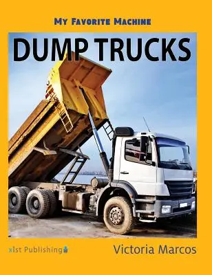 Mi máquina favorita Camiones basculantes - My Favorite Machine: Dump Trucks