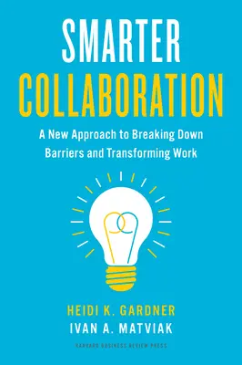 Colaboración más inteligente: Un nuevo enfoque para derribar barreras y transformar el trabajo - Smarter Collaboration: A New Approach to Breaking Down Barriers and Transforming Work