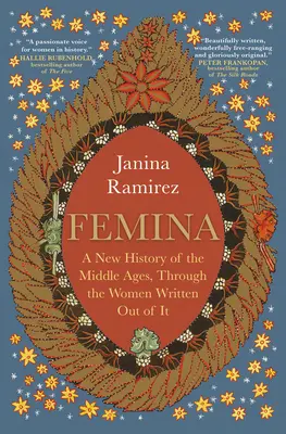 Femina: Una nueva historia de la Edad Media, a través de las mujeres que se escribieron en ella - Femina: A New History of the Middle Ages, Through the Women Written Out of It