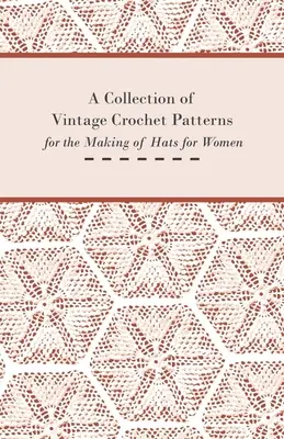 Colección de patrones antiguos de ganchillo para la confección de sombreros de mujer - A Collection of Vintage Crochet Patterns for the Making of Hats for Women