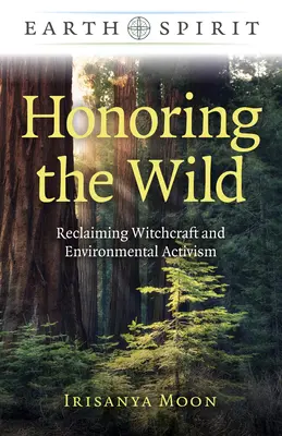 Honrando lo Salvaje: Reivindicando la Brujería y el Activismo Medioambiental - Honoring the Wild: Reclaiming Witchcraft and Environmental Activism