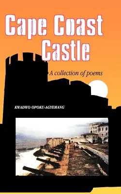 El castillo de Cape Coast. Una colección de poemas - Cape Coast Castle. A Collection of Poems