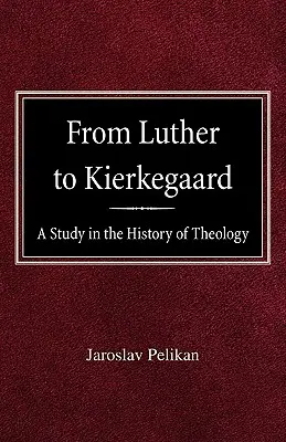 De Lutero a Kierkegaard: Estudio de historia de la teología - From Luther to Kierkegaard: A Study in the History of Theology