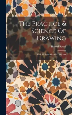 Práctica y Ciencia del Dibujo: Con 93 Ilustraciones Y Diagramas - The Practice & Science Of Drawing: With 93 Illustrations & Diagrams