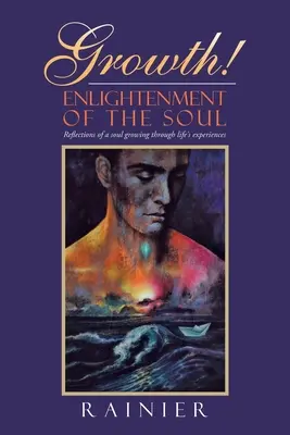 Crecimiento Iluminación del alma: Reflexiones de un alma que crece a través de las experiencias de la vida - Growth! Enlightenment of the Soul: Reflections of a Soul Growing Through Life's Experiences