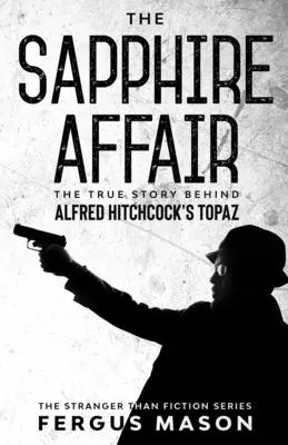 El caso Sapphire: La verdadera historia de Topaz, de Alfred Hitchcock - The Sapphire Affair: The True Story Behind Alfred Hitchcock's Topaz