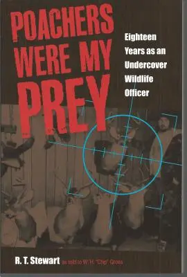 Los cazadores furtivos fueron mi presa: dieciocho años como agente encubierto de protección de la naturaleza - Poachers Were My Prey: Eighteen Years as an Undercover Wildlife Officer