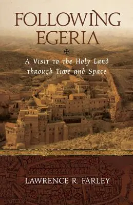 Siguiendo a Egeria: Una peregrina moderna en Tierra Santa - Following Egeria: A Modern Pilgrim in the Holy Land