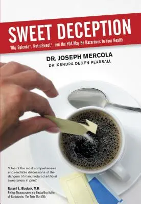 El dulce engaño: Por qué Splenda, Nutrasweet y la FDA pueden ser peligrosos para la salud - Sweet Deception: Why Splenda, Nutrasweet, and the FDA May Be Hazardous to Your Health