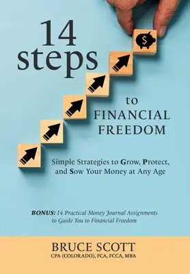 14 pasos hacia la libertad financiera: Estrategias sencillas para hacer crecer, proteger y sembrar su dinero a cualquier edad - 14 Steps to Financial Freedom: Simple Strategies to Grow, Protect, and Sow Your Money at Any Age