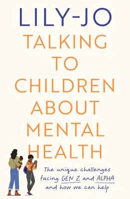 Hablar con los niños sobre salud mental: Los retos a los que se enfrentan la Generación Z y la Generación Alfa y cómo puedes ayudarles - Talking to Children About Mental Health: The challenges facing Gen Z and Gen Alpha and how you can help