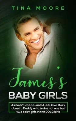 James's Baby Girls: Una romántica historia de amor DDLG y ABDL sobre un papá que entrena no a una, sino a dos niñas en el kink DDLG. - James's Baby Girls: A romantic DDLG and ABDL love story about a Daddy who trains not one but two baby girls in the DDLG kink