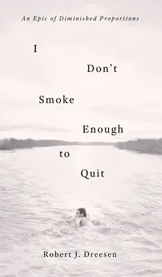 No Fumo Lo Suficiente Como Para Dejarlo: Una epopeya de proporciones reducidas - I Don't Smoke Enough to Quit: An Epic of Diminished Proportions