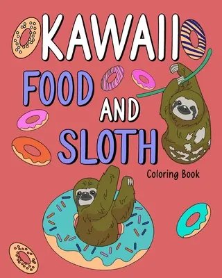 Kawaii Alimentos y Sloth Libro para colorear: Páginas para colorear para adultos, Pintando Recetas de Menú de Comida, Regalos para los amantes de los Perezosos - Kawaii Food and Sloth Coloring Book: Adult Coloring Pages, Painting Food Menu Recipes, Gifts for Sloth Lovers
