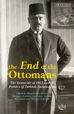 El fin de los otomanos: El genocidio de 1915 y la política del nacionalismo turco - The End of the Ottomans: The Genocide of 1915 and the Politics of Turkish Nationalism