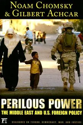 Perilous Power: The Middle East and U.S. Foreign Policy Diálogos sobre terror, democracia, guerra y justicia - Perilous Power: The Middle East and U.S. Foreign Policy Dialogues on Terror, Democracy, War, and Justice