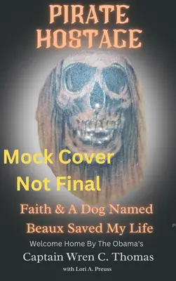 Rehén pirata: La fe y un perro llamado Beaux me salvaron la vida - Pirate Hostage: Faith & a Dog Named Beaux Saved My Life