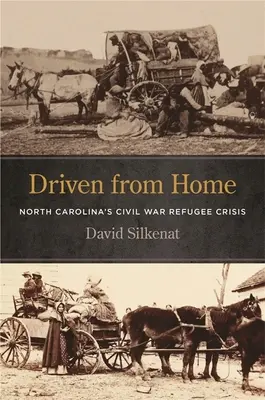 Expulsados de casa: la crisis de los refugiados de la Guerra Civil en Carolina del Norte - Driven from Home: North Carolina's Civil War Refugee Crisis