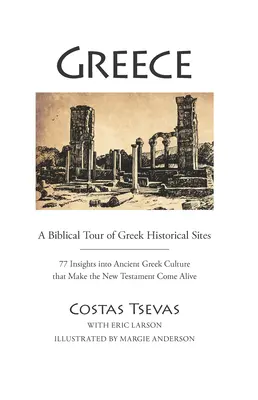 Grecia: Un recorrido bíblico por los lugares históricos griegos: 77 miradas a la antigua cultura griega que hacen revivir el Nuevo Testamento - Greece: A Biblical Tour of Greek Historical Sites: 77 Insights Into Ancient Greek Culture That Make the New Testament Come Alive