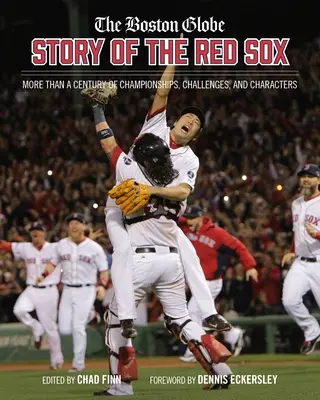 La historia de los Medias Rojas del Boston Globe: Más de un siglo de campeonatos, desafíos y personajes - The Boston Globe Story of the Red Sox: More Than a Century of Championships, Challenges, and Characters