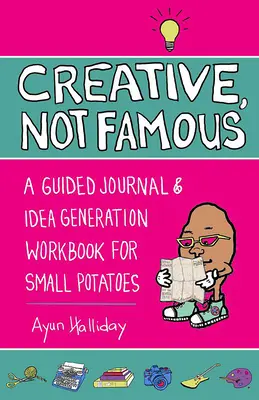 Creative, Not Famous Activity Book: Un Generador de Ideas Interactivo para Pequeñas Patatas y Otros que Quieren Poner sus Ayuss en Marcha - Creative, Not Famous Activity Book: An Interactive Idea Generator for Small Potatoes & Others Who Want to Get Their Ayuss in Gear