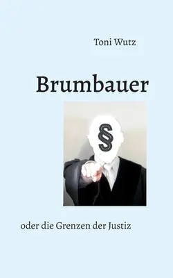 Brumbauer oder die Grenzen der Justiz