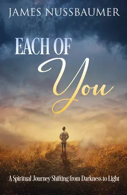 Cada uno de vosotros: Un viaje espiritual para pasar de la oscuridad a la luz - Each of You: A Spiritual Journey Shifting from Darkness to Light