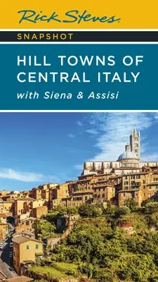 Rick Steves Instantáneas de las Colinas de Italia Central: Con Siena y Asís - Rick Steves Snapshot Hill Towns of Central Italy: With Siena & Assisi